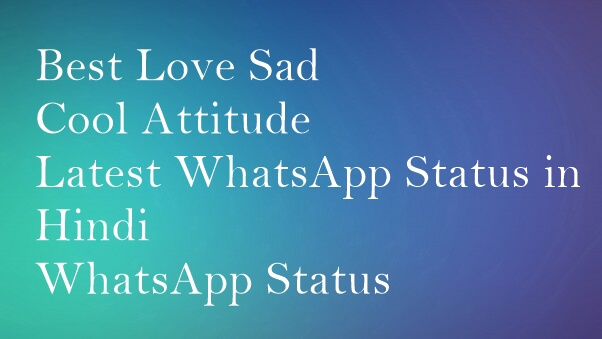 Best Love Sad Cool Attitude Latest WhatsApp Status in Hindi WhatsApp Status