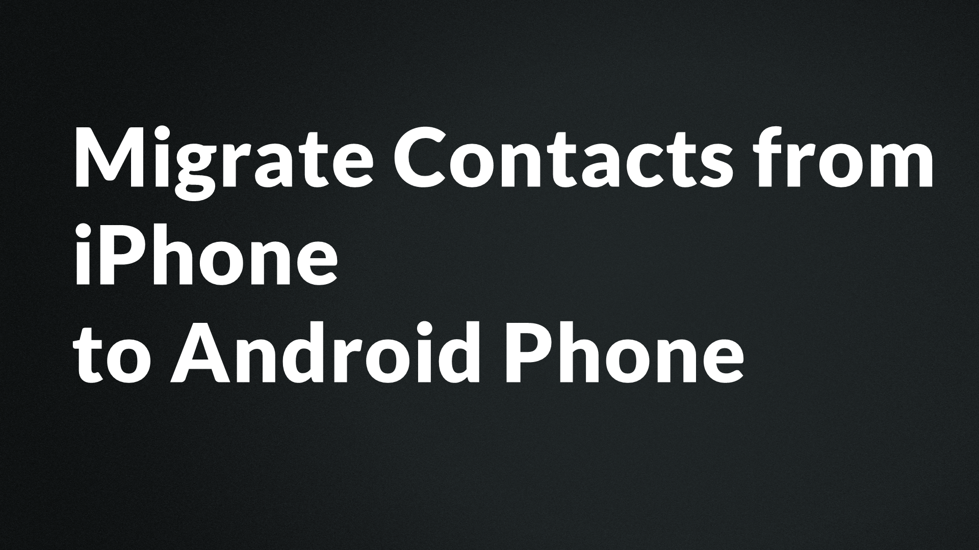 Migrate Contacts from iPhone to Andriod Phone