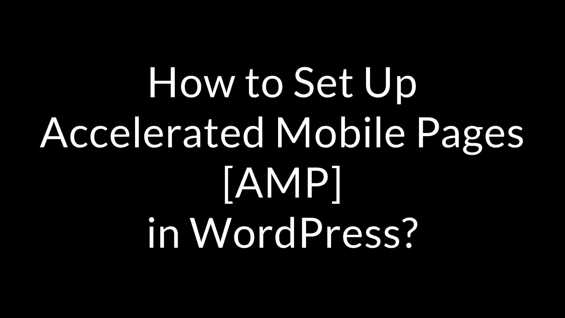 How to set up Accelerated Mobile Pages [AMP] in WordPress